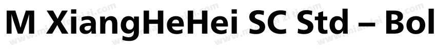 M XiangHeHei SC Std – Bold粗体 (Monot字体转换